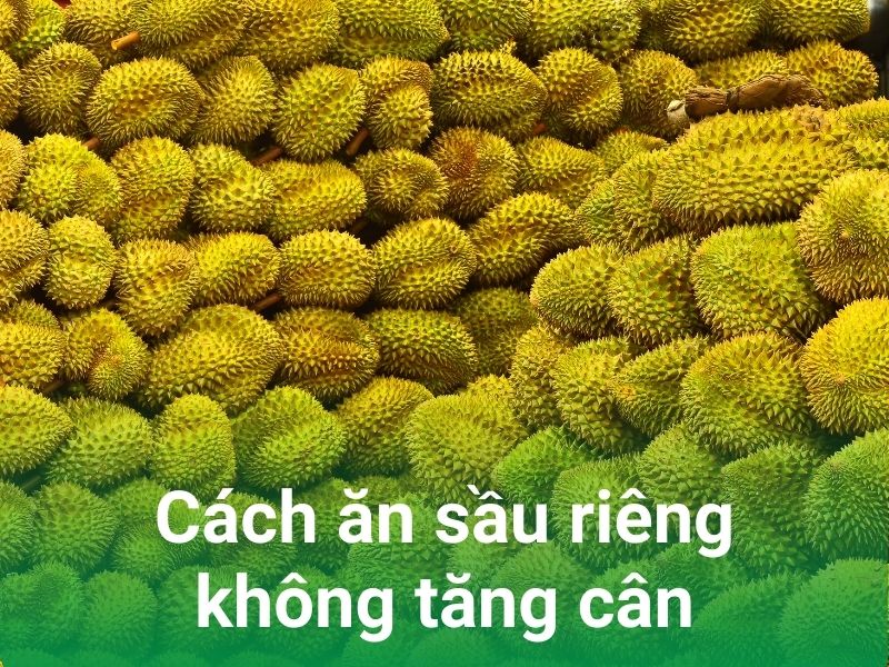 cach an sau rieng khong tang can