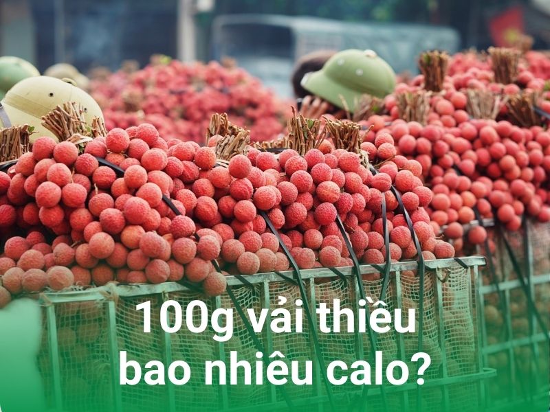 100g vai thieu bao nhieu calo