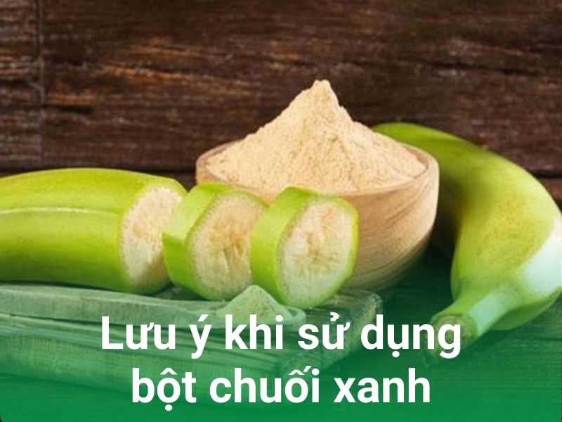 luu y khi su dung bot chuoi xanh