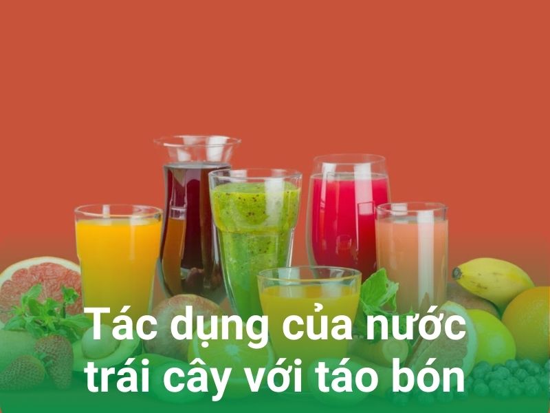 tac dung cua nuoc trai cay voi tao bon