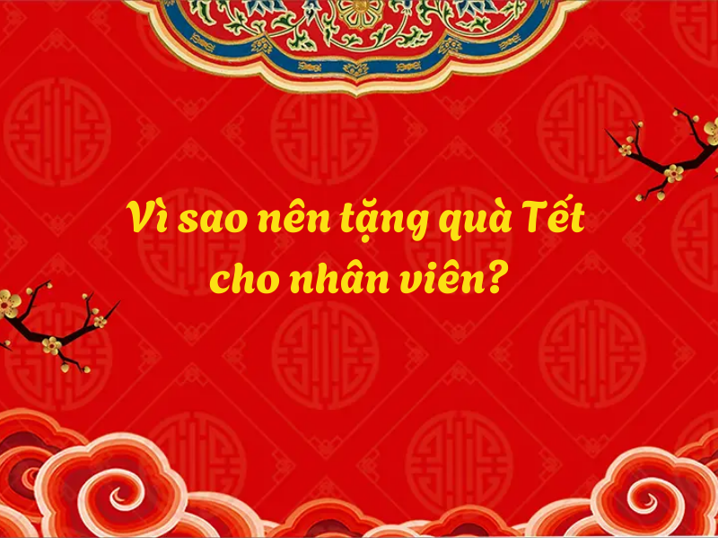 Vi sao nen Tang qua Tet cho nhan vien