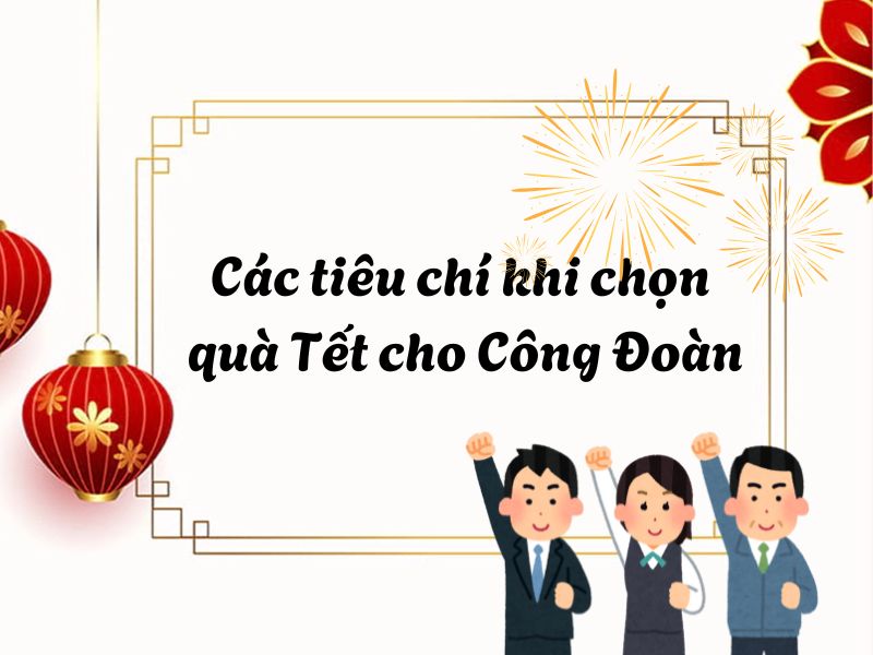 Cac tieu chi khi chon qua Tet cho Cong Doan