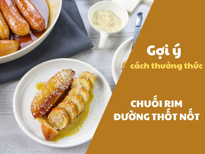 Goi y cach thuong thuc chuoi rim duong thot not