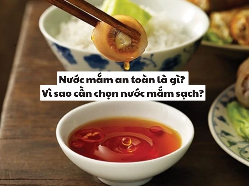 Nuoc mam an toan la gi? Vi sao can chon nuoc mam sach