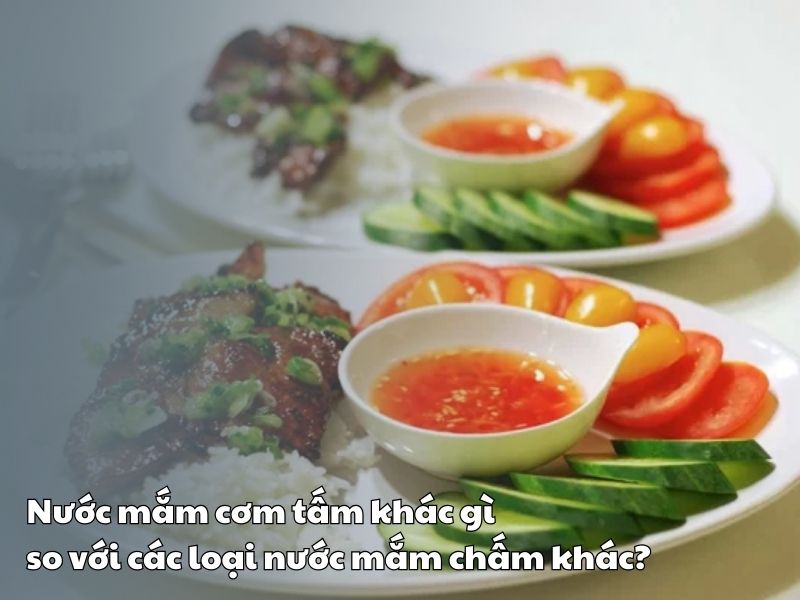 Nuoc mam com tam khac gi so voi cac loai nuoc mam cham khac