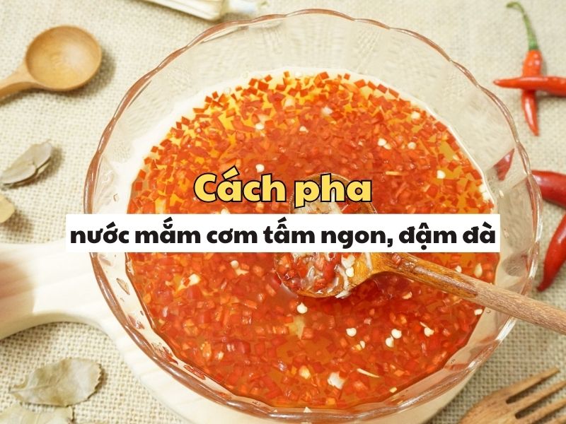 Cach pha nuoc mam com tam ngon, dam da