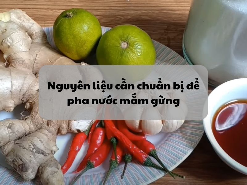 Nguyen lieu can chuan bi de pha nuoc mam gung