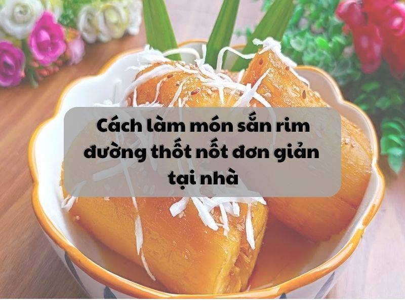 Cach lam mon san rim duong thot not don gian tai nha