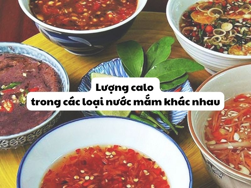 Luong calo trong cac loai nuoc mam khac nhau