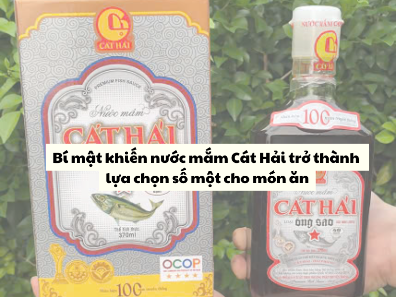 Bi mat khien nuoc mam Cat Hai tro thanh lua chon so mot cho mon an