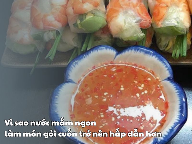 Vi sao nuoc mam ngon lam mon goi cuon tro nen hap dan hon