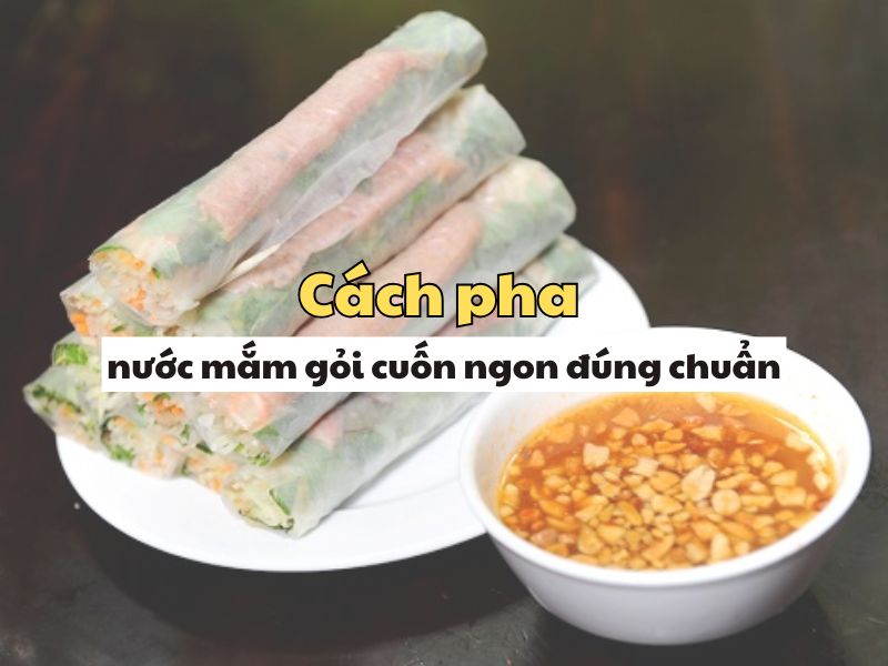 Cach pha nuoc mam goi cuon ngon dung chuan